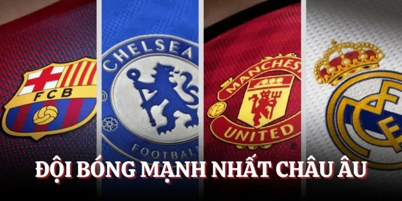 doi-bong-manh-nhat-chau-au