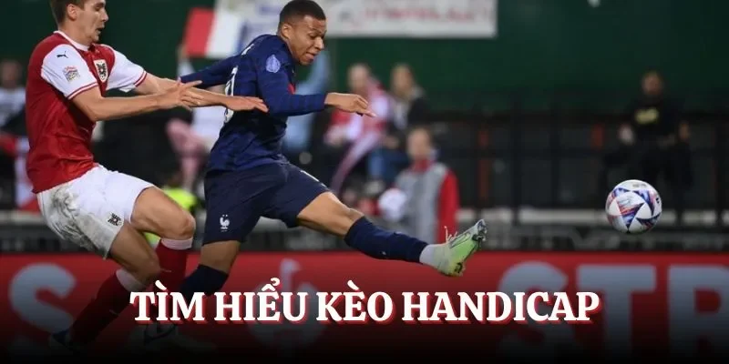 Giới thiệu sơ lược kèo Handicap là gì
