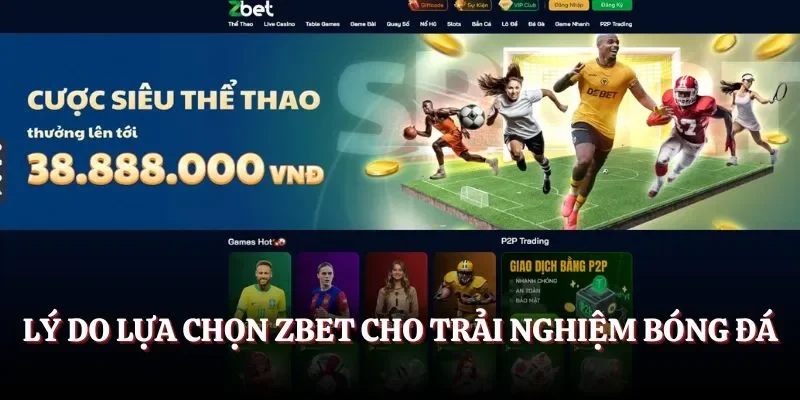 Lý do lựa chọn Zbet cho trải nghiệm bóng đá