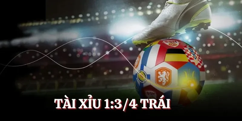 Cá cược Tài Xỉu 1:3/4 trái có 3 tình huống