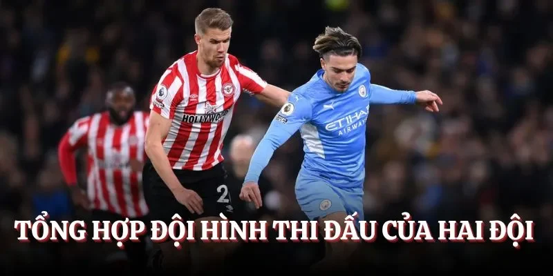Tổng hợp đội hình thi đấu của hai đội